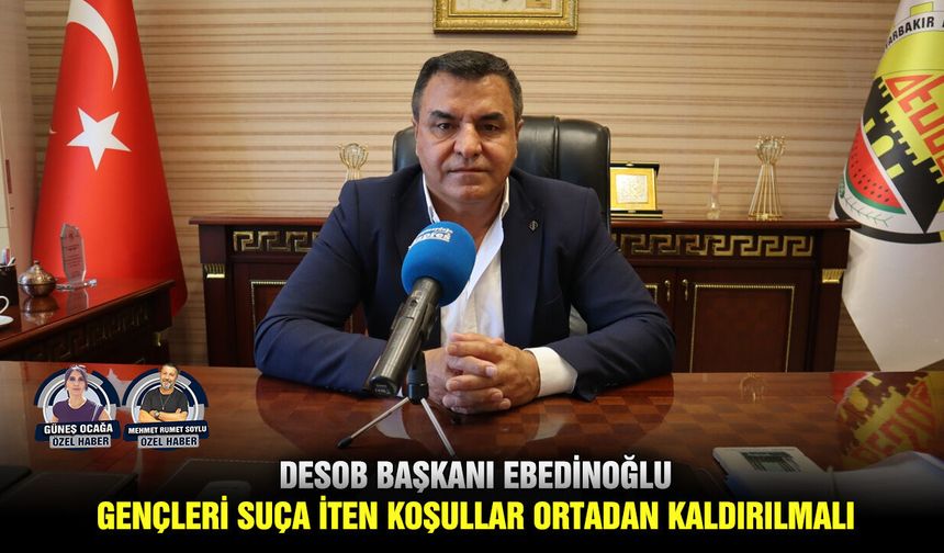 DESOB Başkanı Ebedinoğlu: Gençleri suça iten koşullar ortadan kaldırılmalı