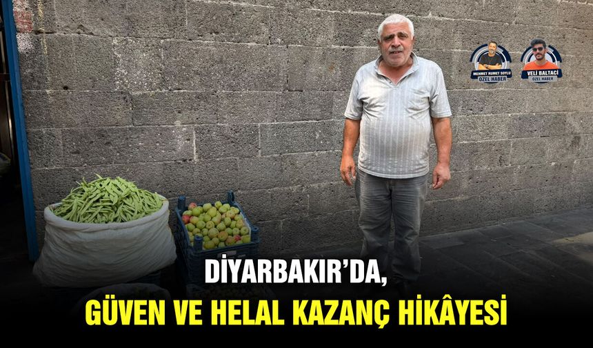 Diyarbakır’da, güven ve helal kazanç hikâyesi