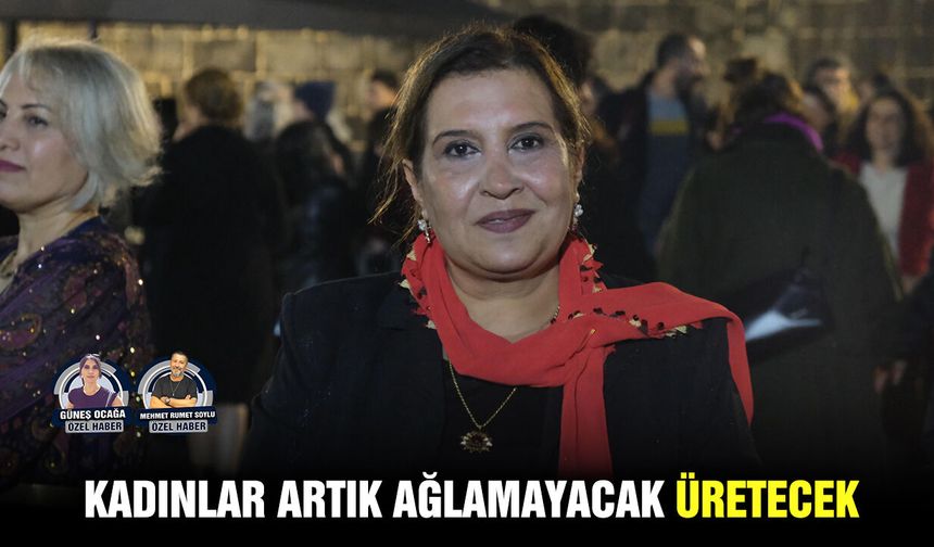 Kadınlar artık ağlamayacak, üretecek
