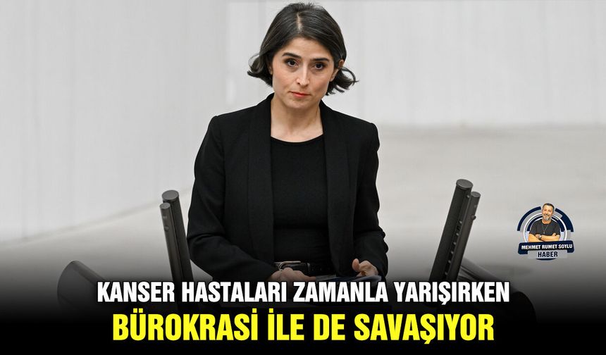 Kanser hastaları zamanla yarışırken, bürokrasi ile de savaşıyor