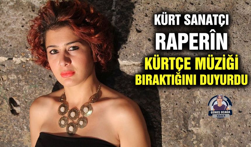 Kürt sanatçı Raperîn, Kürtçe müziği bıraktığını duyurdu