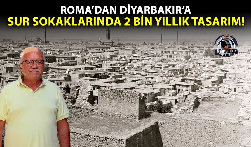 Roma’dan Diyarbakır’a: Sur sokaklarında 2 bin yıllık tasarım!