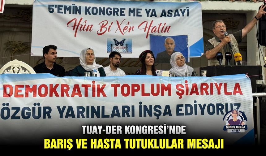 TUAY-DER Kongresi’nde barış ve hasta tutuklular mesajı