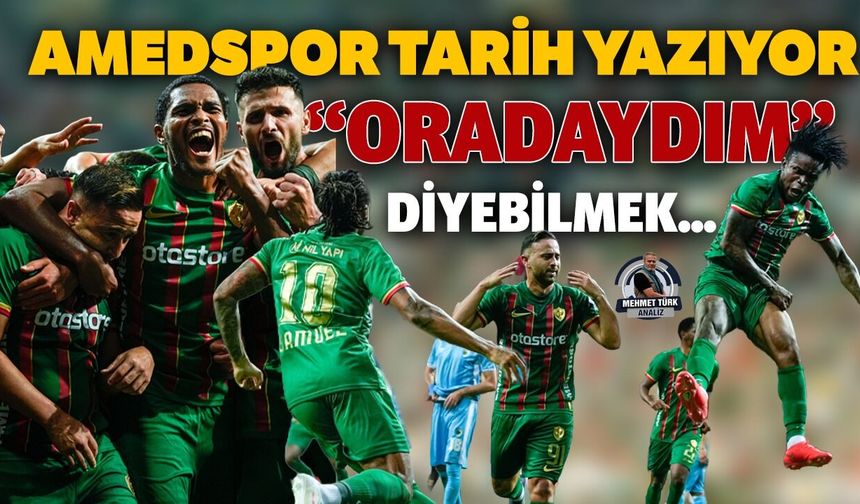 Amedspor tarih yazıyor: “Oradaydım" diyebilmek…
