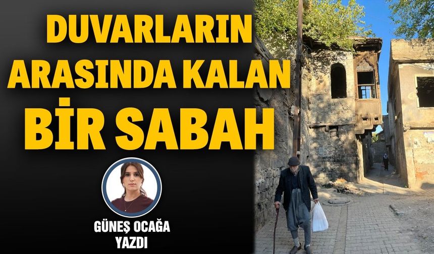 DUVARLARIN ARASINDA KALAN BİR SABAH