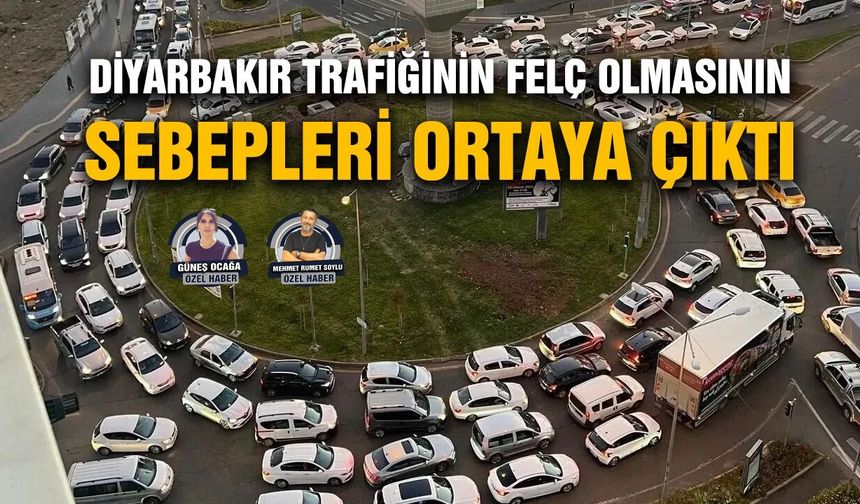 Diyarbakır trafiğinin felç olmasının sebepleri ortaya çıktı