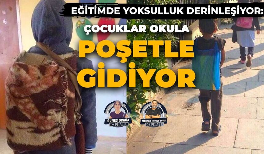 Eğitimde yoksulluk derinleşiyor:  Çocuklar okula poşetle gidiyor
