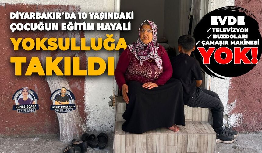 Diyarbakır’da 10 yaşındaki çocuğun eğitim hayali yoksulluğa takıldı