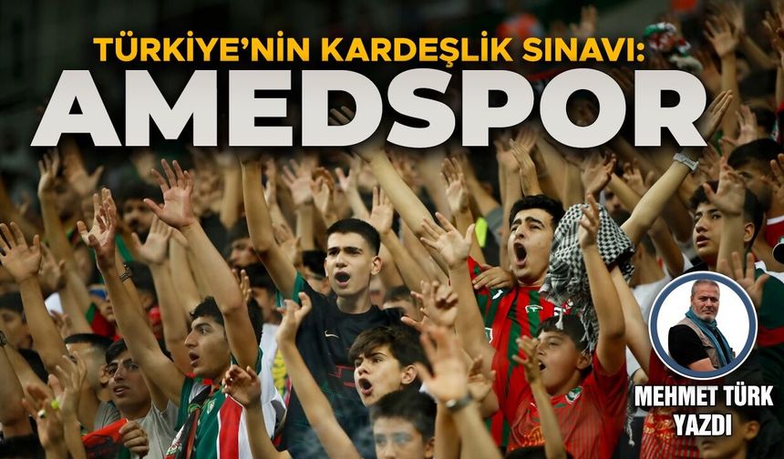 Türkiye’nin kardeşlik sınavı: AMEDSPOR