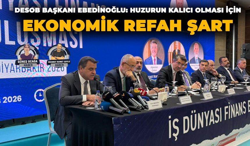 DESOB Başkanı Ebedinoğlu: Huzurun kalıcı olması için ekonomik refah şart