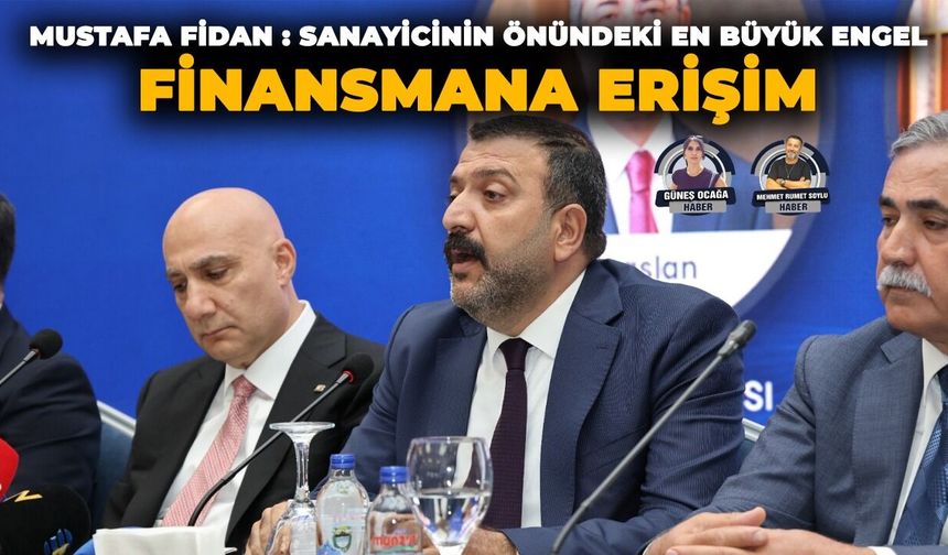 Fidan : Sanayicinin önündeki en Büyük engel finansmana erişim