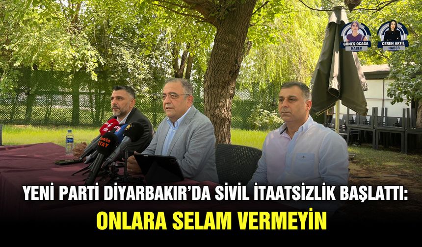 YENİ Parti Diyarbakır’da sivil itaatsizlik başlattı: Onlara selam vermeyin