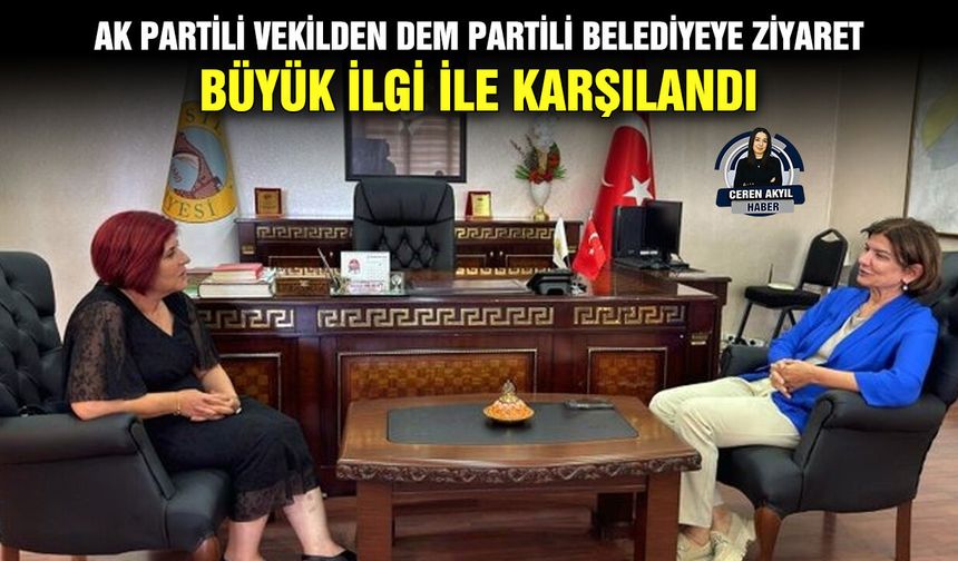 AK Partili Vekilden DEM Partili Belediyeye ziyaret: Büyük ilgi ile karşılandı