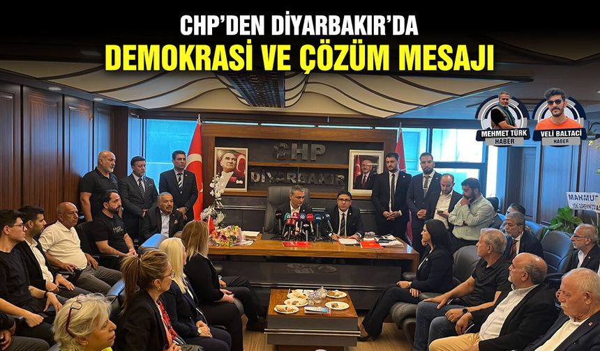 CHP’den Diyarbakır’da demokrasi ve çözüm mesajı