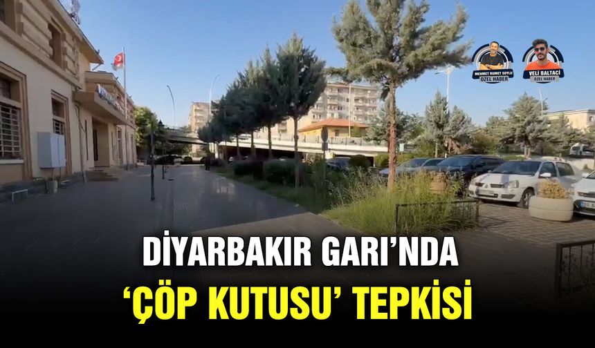 Diyarbakır Garı’nda ‘çöp kutusu’ tepkisi