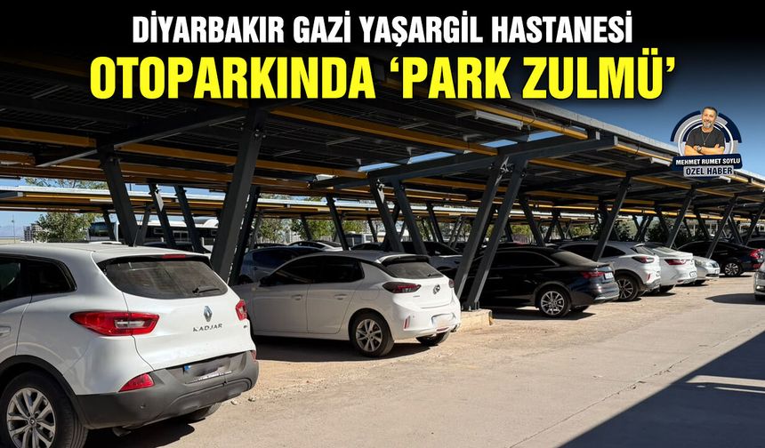 Diyarbakır Gazi Yaşargil Hastanesi Otoparkında ‘Park Zulmü’