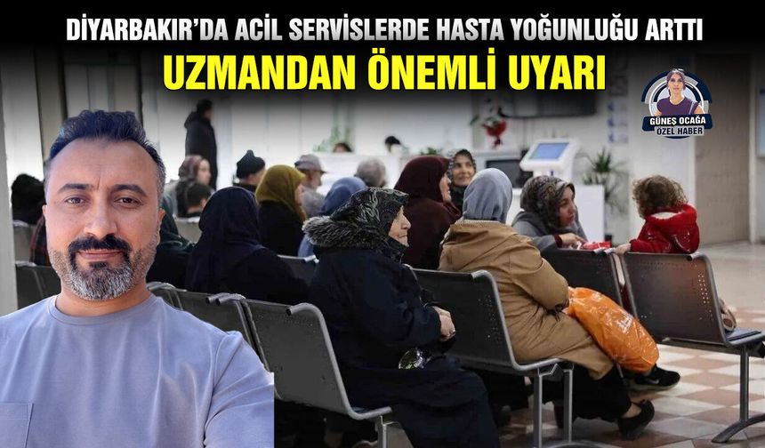 Diyarbakır’da acil servislerde hasta yoğunluğu arttı: Uzmandan önemli uyarı