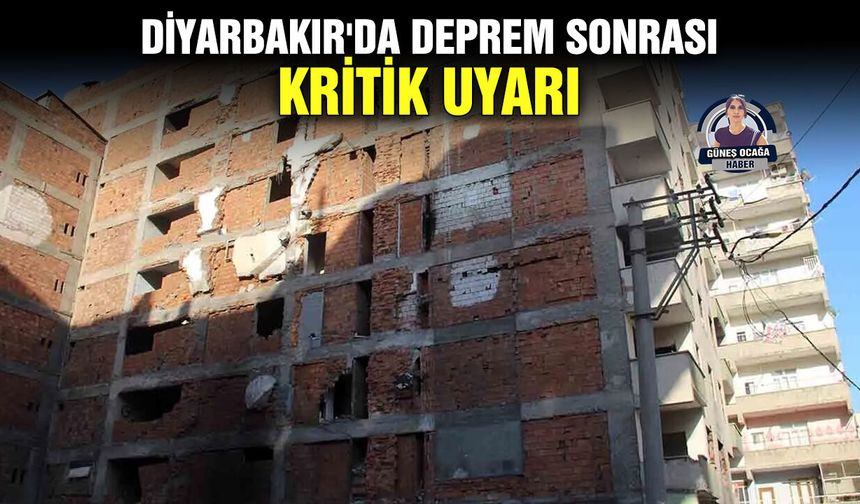 Diyarbakır'da deprem sonrası kritik uyarı