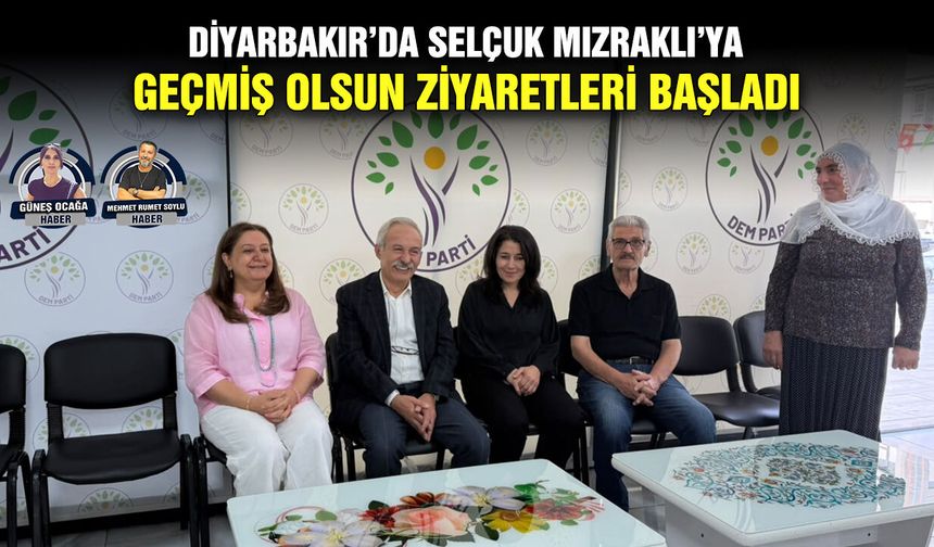 Diyarbakır’da Selçuk Mızraklı’ya geçmiş olsun ziyaretleri başladı