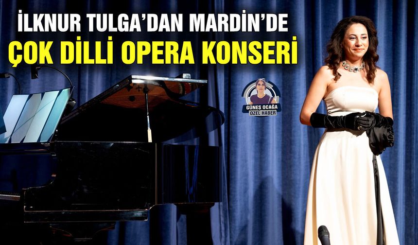 İlknur Tulga’dan Mardin’de çok dilli opera konseri