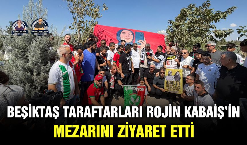 Beşiktaş taraftarları Rojin Kabaiş’in mezarını ziyaret Etti