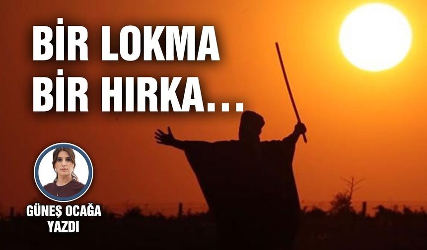 BİR LOKMA, BİR HIRKA…