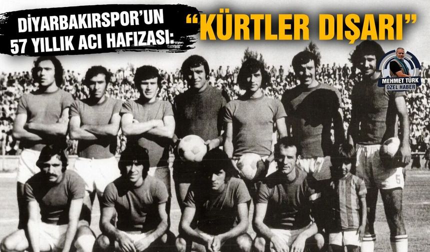 Diyarbakırspor’un 57 yıllık acı hafızası: “Kürtler dışarı”