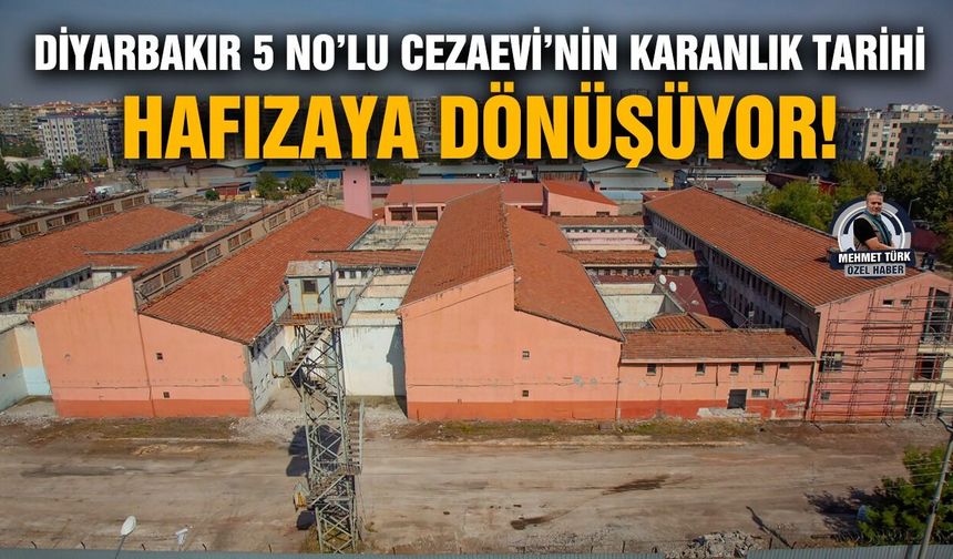Diyarbakır 5 No’lu Cezaevi’nin karanlık tarihi, hafızaya dönüşüyor!