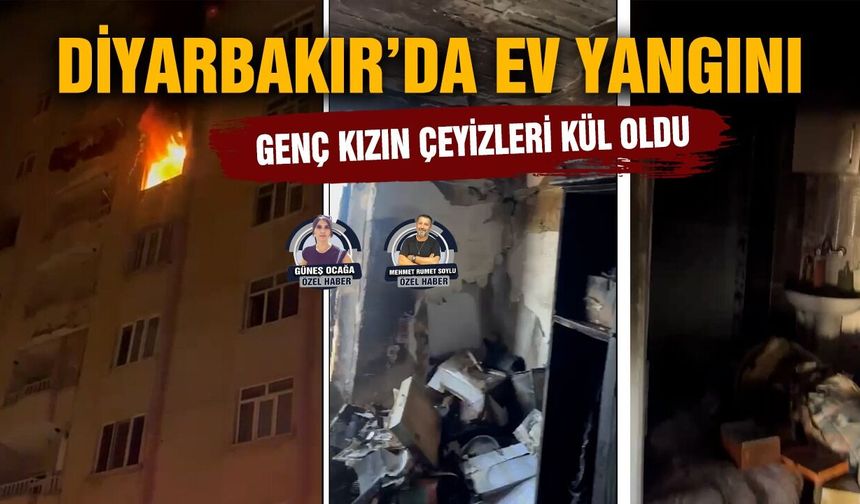 Diyarbakır’da ev yangını: Genç kızın çeyizleri kül oldu