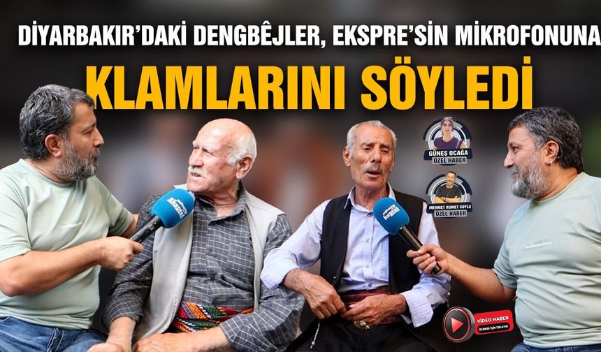 Diyarbakır’daki dengbêjler, Ekspres’in mikrofonuna klamlarını söyledi
