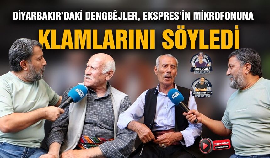 Diyarbakır’daki dengbêjler, Ekspres’in mikrofonuna klamlarını söyledi