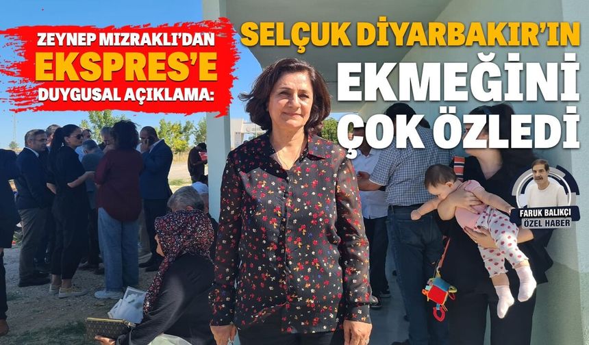 Zeynep Mızraklı’dan Ekspres’e duygusal açıklama:  Selçuk Diyarbakır’ın ekmeğini çok özledi