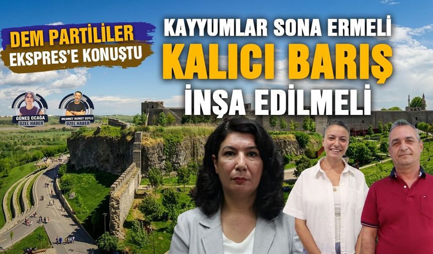 DEM Partililer Ekspres’e konuştu: Kayyumlar sona ermeli, kalıcı barış inşa edilmeli
