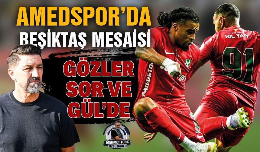 Amedspor’da Beşiktaş mesaisi: Gözler Sor ve Gül’de