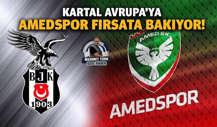 Kartal Avrupa’ya, Amedspor fırsata bakıyor!