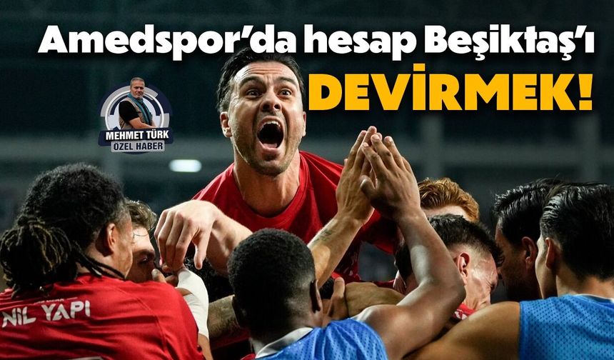 Amedspor’da hesap Beşiktaş’ı devirmek!