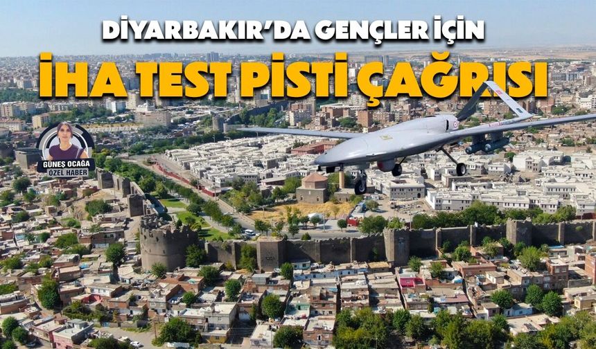 Diyarbakır’da gençler için İHA test pisti çağrısı