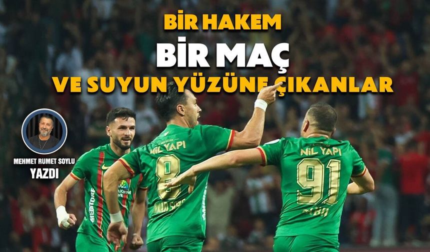 Bir Hakem, bir maç ve suyun yüzüne çıkanlar