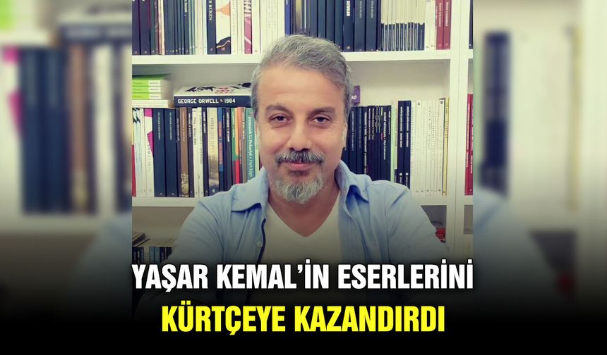Yaşar Kemal’in eserlerini Kürtçeye kazandırdı