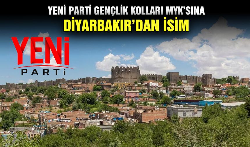 YENİ Parti Gençlik Kolları MYK’sına Diyarbakır’dan isim