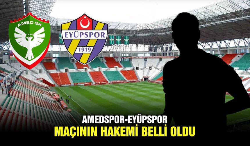 Amedspor-Eyüpspor maçının hakemi belli oldu