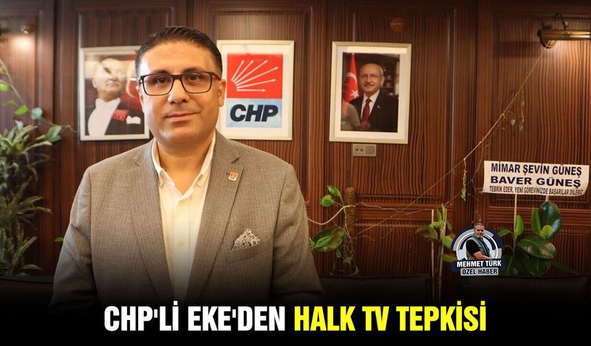 CHP'li Eke'den Halk TV tepkisi