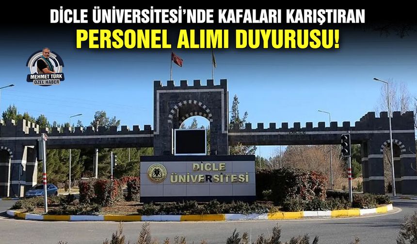 Dicle Üniversitesi’nde kafaları karıştıran personel alımı duyurusu!