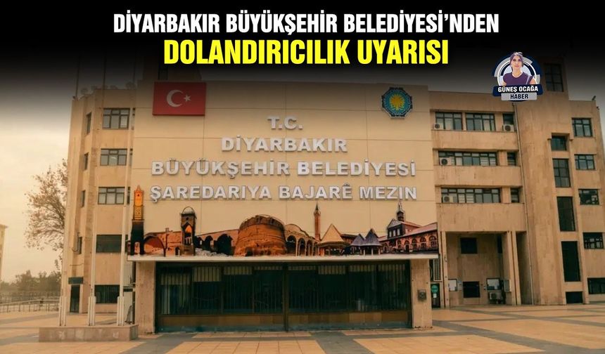 Diyarbakır Büyükşehir Belediyesi’nden dolandırıcılık uyarısı