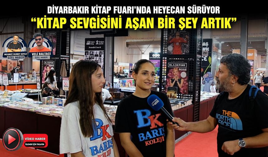 Diyarbakır Kitap Fuarı’nda heyecan sürüyor: “Kitap sevgisini aşan bir şey artık”