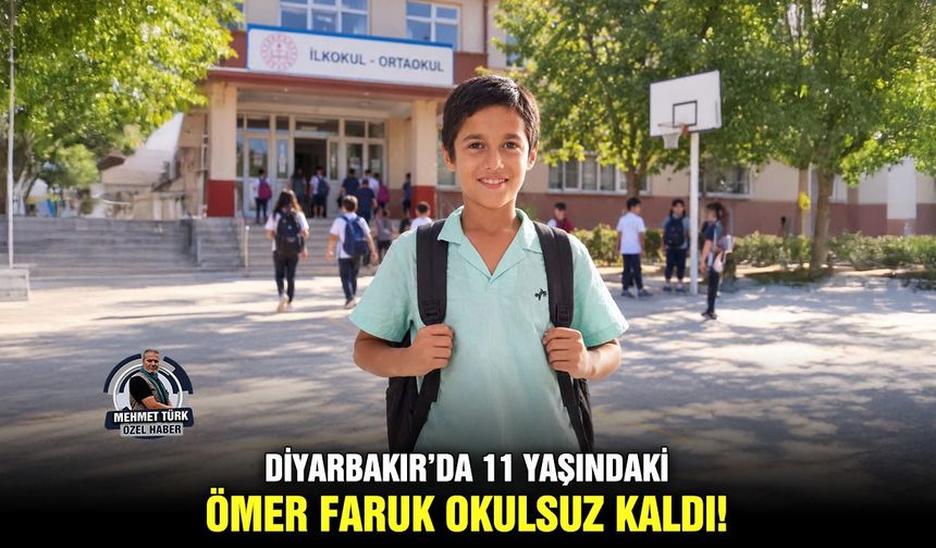 Diyarbakır’da 11 yaşındaki Ömer Faruk okulsuz kaldı!