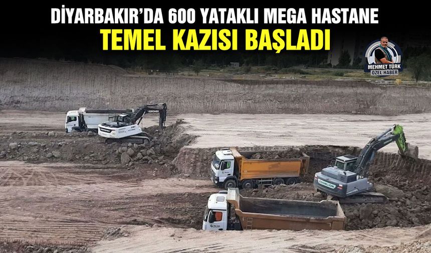 Diyarbakır’da 600 yataklı mega hastane temel kazısı başladı