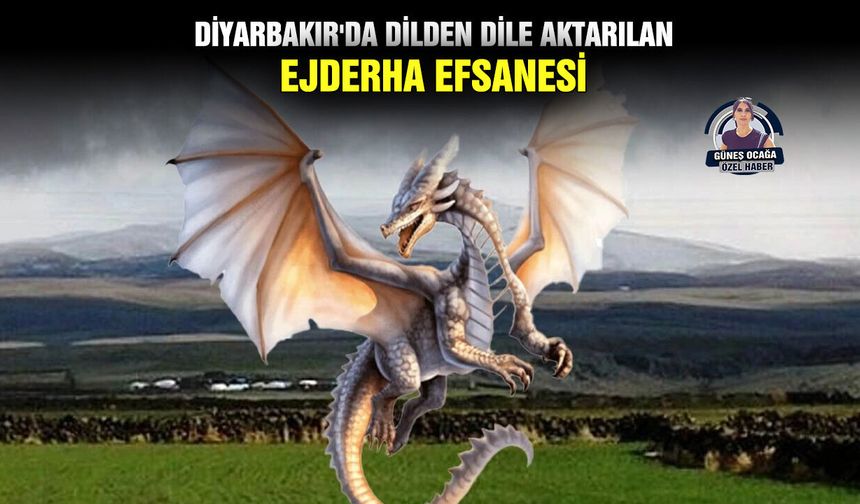 Diyarbakır'da dilden dile aktarılan ejderha efsanesi