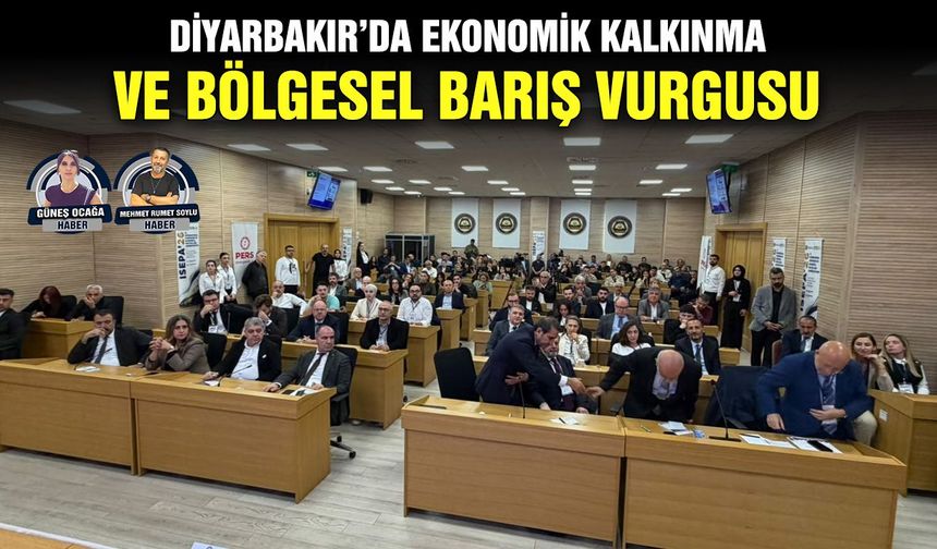 Diyarbakır’da ekonomik kalkınma ve bölgesel barış vurgusu