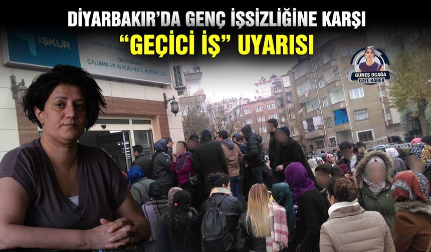 Diyarbakır’da genç işsizliğine karşı “geçici iş” uyarısı